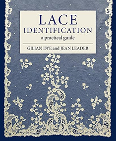 Lace Identification (A Practical Guide) by Gilian Dye, Jean Leader, 9781785008665