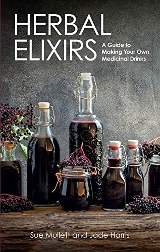 Herbal Elixirs (A Guide to Making Your Own Medicinal Drinks) by Sue Mullett, Jade Harris, 9781785008863