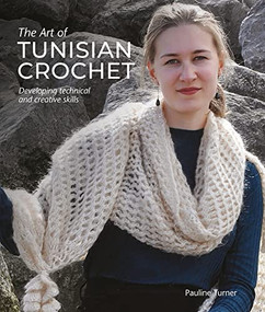 Art of Tunisian Crochet (Developing Technical and Creative Skills) by Pauline Turner, 9781785009242