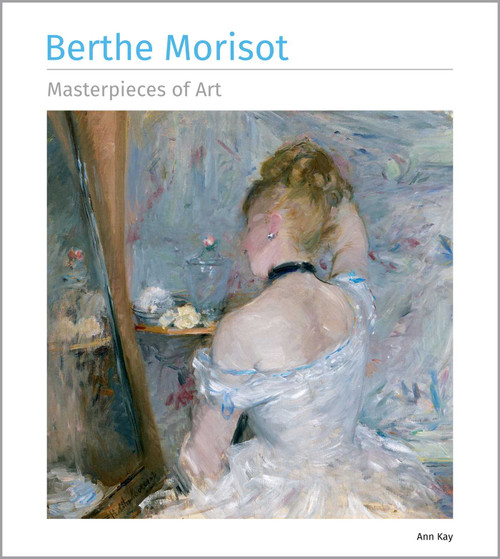 Berthe Morisot Masterpieces of Art - 9781835627945 by Ann Kay, 9781835627945