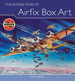 Vintage Years of Airfix Box Art by Roy Cross, 9781847970763