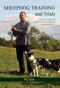 Sheepdog Training and Trials (A Complete Guide for Border Collie Handlers and Enthusiasts) by Nij Vyas, 9781847971906