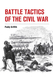 Battle Tactics of the Civil War by Paddy Griffith, 9781847977892