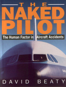 Naked Pilot (The Human Factor in Aircraft Accidents) by David Beaty, 9781853104824