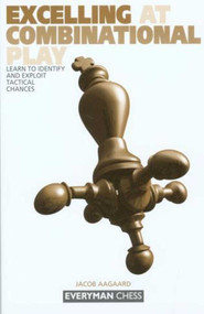 Excelling at Combinational Play by Jacob Aagaard, 9781857443455