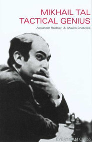 Mikhail Tal: Tactical Genius by Maxim Chetverik, Alexander Der Raetsky, 9781857443653
