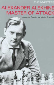 Alexander Alekhine Master of Attack by Maxim Chetverik, Alexander Der Raetsky, 9781857443721