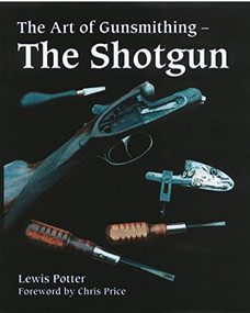 Art of Gunsmithing (The Shotgun) by Lewis Potter, 9781861268150