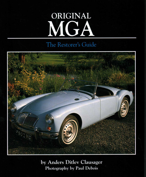 Original MGA (The Restorer's Guide to All Roadster and Coupe Models Including Twin Cam) by Anders Ditlev Clausager, 9781906133177