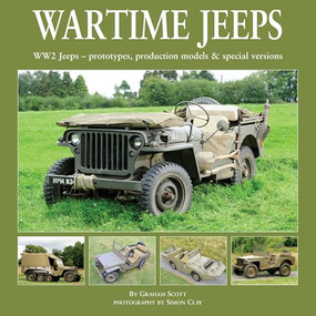 Wartime Jeeps (WW2 Jeeps - Prototypes, Production Models & Special Versions) by Graham Scott, 9781906133375