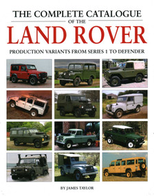 Complete Catalogue of the Land Rover (Production Variants from Series 1 to Defender) by James Taylor, 9781906133856