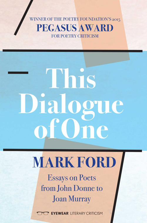 This Dialogue of One: Essays on Poets from John Donne to Joan Murray by MARK FORD, 9781908998880