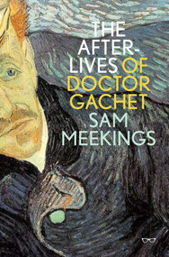 The Afterlives of Doctor Gachet by SAM MEEKINGS, 9781912477180
