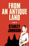 From An Antique Land by Stanley Johnson, 9781913606466