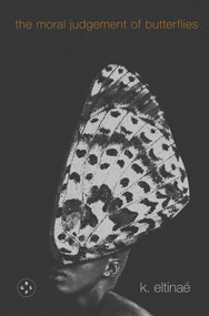 The Moral Judgement of Butterflies by K. Eltinaé, 9781913606879