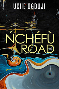 Nchefu Road by Uche Ogbuji, 9781913606930