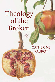Theology of The Broken by Catherine Faurot, 9781915406514
