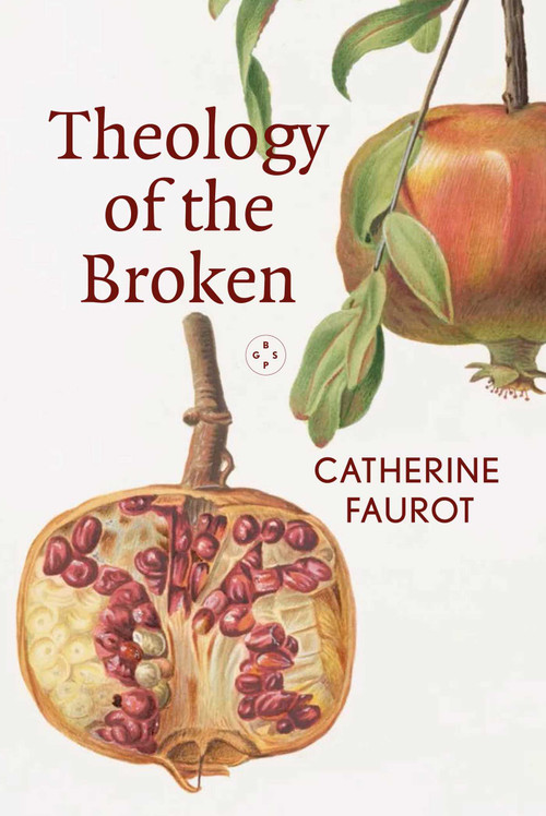 Theology of The Broken by Catherine Faurot, 9781915406514