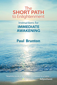 The Short Path to Enlightenment (Instructions for Immediate Awakening) by Paul Brunton, 9781936012305