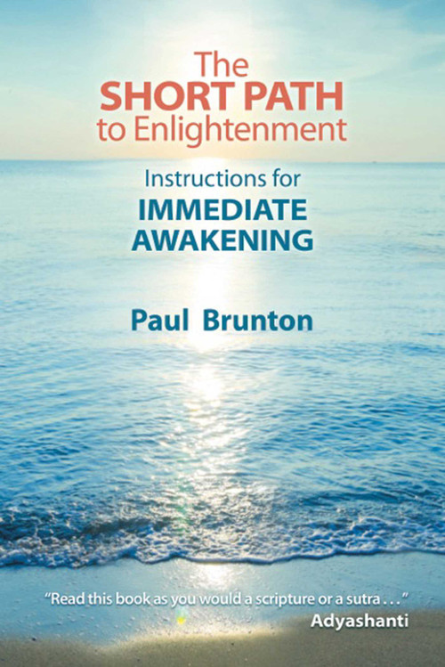 The Short Path to Enlightenment (Instructions for Immediate Awakening) by Paul Brunton, 9781936012305