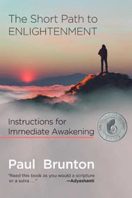 The Short Path to Enlightenment (Instructions for Immediate Awakening) - 9781936012398 by Paul Brunton, Jeff Cox, Mark Scorelle