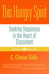 This Hungry Spirit (Your Need for Basic Goodness) by Clinton C. Sidle, 9781936012459