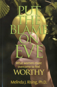 Put the Blame on Eve (What Women Must Overcome to Feel Worthy) by Melinda Rising, 9781936012473