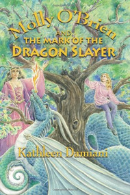 Molly O'Brien and the Mark of the Dragon Slayer by Kathleen Damiani, 9781936012558