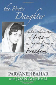 The Poet's Daughter (Malek o'Shoara Bahar of Iran and the Immortal Song of Freedom) by Parvaneh Bahar, Joan Aghevli, 9781936012572