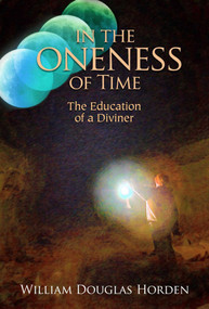In the Oneness of Time (The Education of a Diviner) by William Douglas Horden, 9781936012763