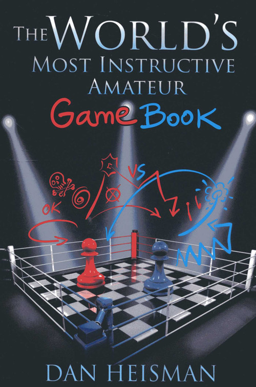 World's Most Instructive Amateur Game Book by Dan Heisman, 9781936277438