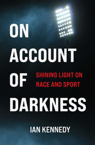 On Account of Darkness (Shining Light on Race and Sport) by Ian Kennedy, 9781990160103
