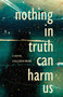 Nothing in Truth Can Harm Us by Colleen Rene, 9781990160226