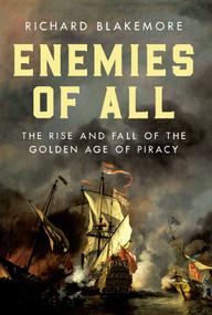 Enemies of All (The Rise and Fall of the Golden Age of Piracy) - 9798897101795 by Richard Blakemore, 9798897101795
