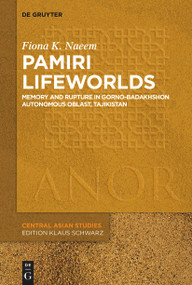 Pamiri Lifeworlds (Memory and Rupture in Gorno-Badakhshon Autonomous Oblast, Tajikistan) by Fiona Katherine Naeem, 9783119144407