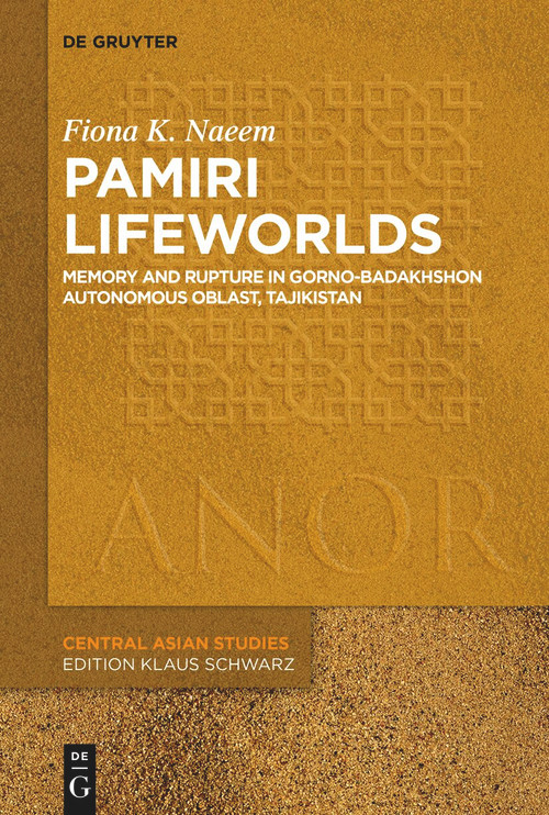 Pamiri Lifeworlds (Memory and Rupture in Gorno-Badakhshon Autonomous Oblast, Tajikistan) by Fiona Katherine Naeem, 9783119144407