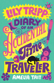 Lily Tripp: Diary of an Accidental Time Traveler by Amelia Tait, 9780374396183