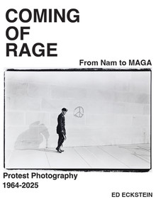 Coming of Rage (From to Nam to MAGA: Protest Photography 1964-2025) by Ed Eckstein, 9781963814286