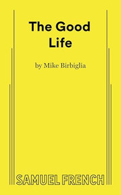The Good Life - 9780573711947 by Mike Birbiglia, 9780573711947