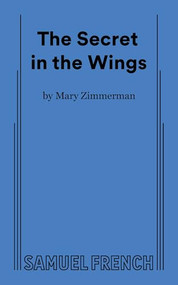 The Secret in the Wings by Mary Zimmerman, 9780573711787