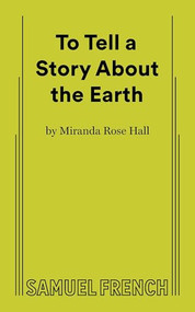 To Tell a Story About the Earth by Miranda Rose Hall, 9780573711589