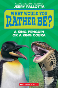 What Would You Rather Be? A King Penguin or a King Cobra? by Jerry Pallotta, 9781339035635