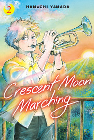 Crescent Moon Marching (Volume 2) - 9781546186304 by Hamachi Yamada, 9781546186304