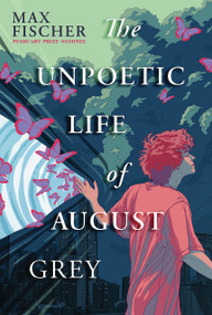 The Unpoetic Life of August Grey by Max Fischer, 9798225019518