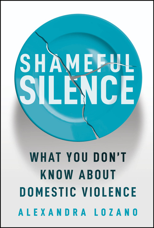 Shameful Silence (What You Don't Know About Domestic Violence) by Alexandra Lozano, 9781394430277