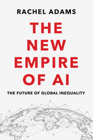 The New Empire of AI (The Future of Global Inequality) - 9781509553105 by Rachel Adams, 9781509553105