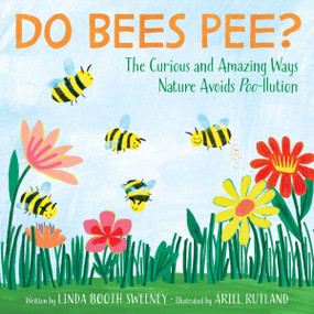 Do Bees Pee? (The Curious and Amazing Ways Nature Avoids Poo-llution) by Linda Booth Sweeney, Ariel Rutland, 9780063264632