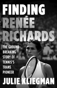 Finding Renée Richards (The Groundbreaking Story of Tennis's Trans Pioneer) by Julie Kliegman, 9780063439580