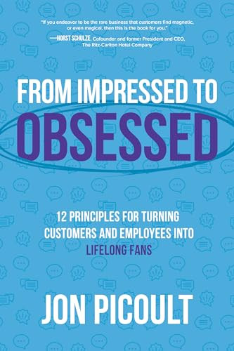 From Impressed to Obsessed: 12 Principles for Turning Customers and Employees into Lifelong Fans by Jon Picoult, 9781264258789
