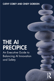 The AI Precipice (An Executive Guide to Balancing AI Innovation and Safety) by Cathy Cobey, Cindy Gordon, 9781041020196